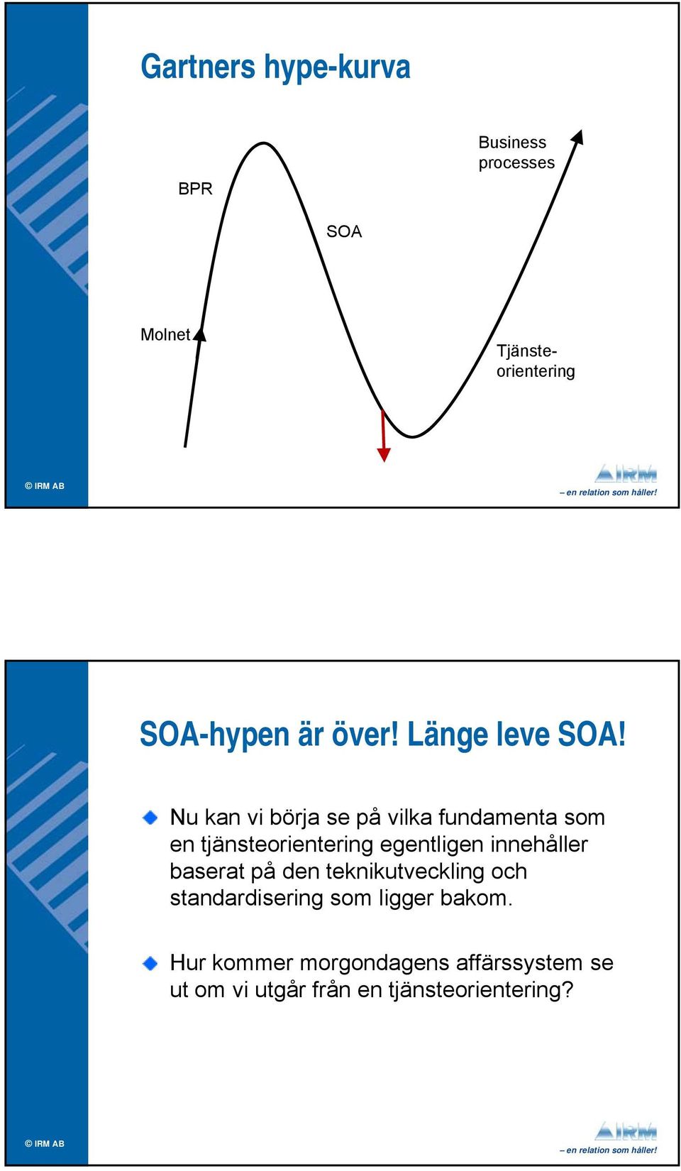 Nu kan vi börja se på vilka fundamenta som en tjänsteorientering egentligen innehåller