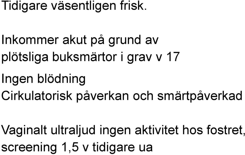 v 17 Ingen blödning Cirkulatorisk påverkan och