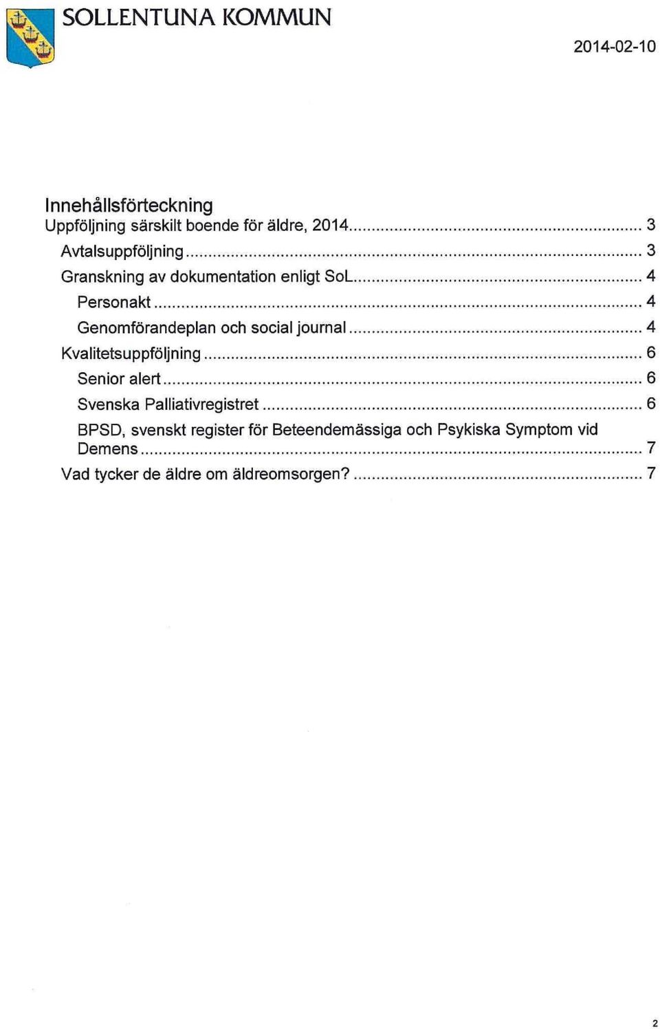 social journal 4 Kvalitetsuppföljning 6 Senior alert 6 Svenska Pa11 ia ti vreg istret 6 BPSD,