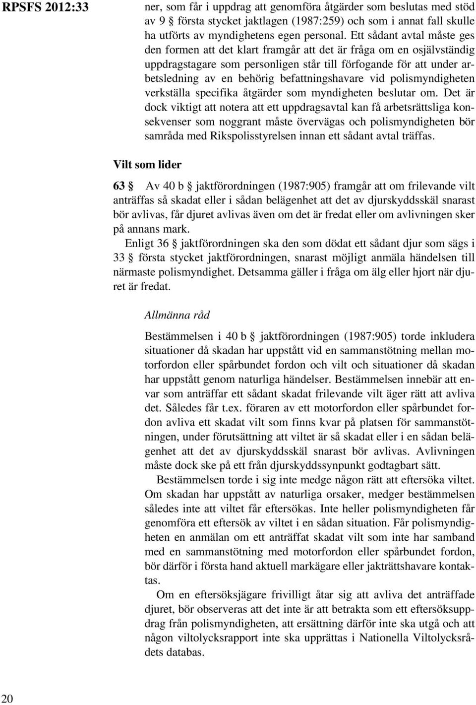 befattningshavare vid polismyndigheten verkställa specifika åtgärder som myndigheten beslutar om.