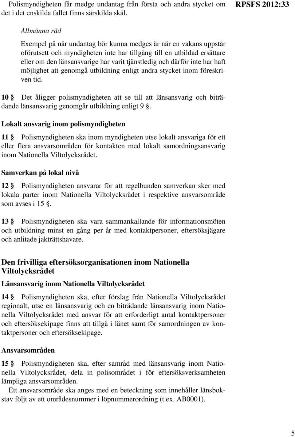 tjänstledig och därför inte har haft möjlighet att genomgå utbildning enligt andra stycket inom föreskriven tid.