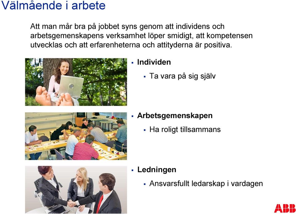 att erfarenheterna och attityderna är positiva.