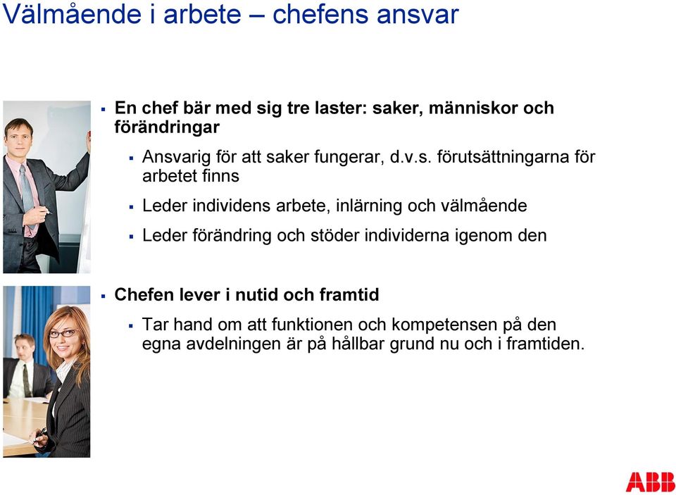 inlärning och välmående Leder förändring och stöder individerna igenom den Chefen lever i nutid och