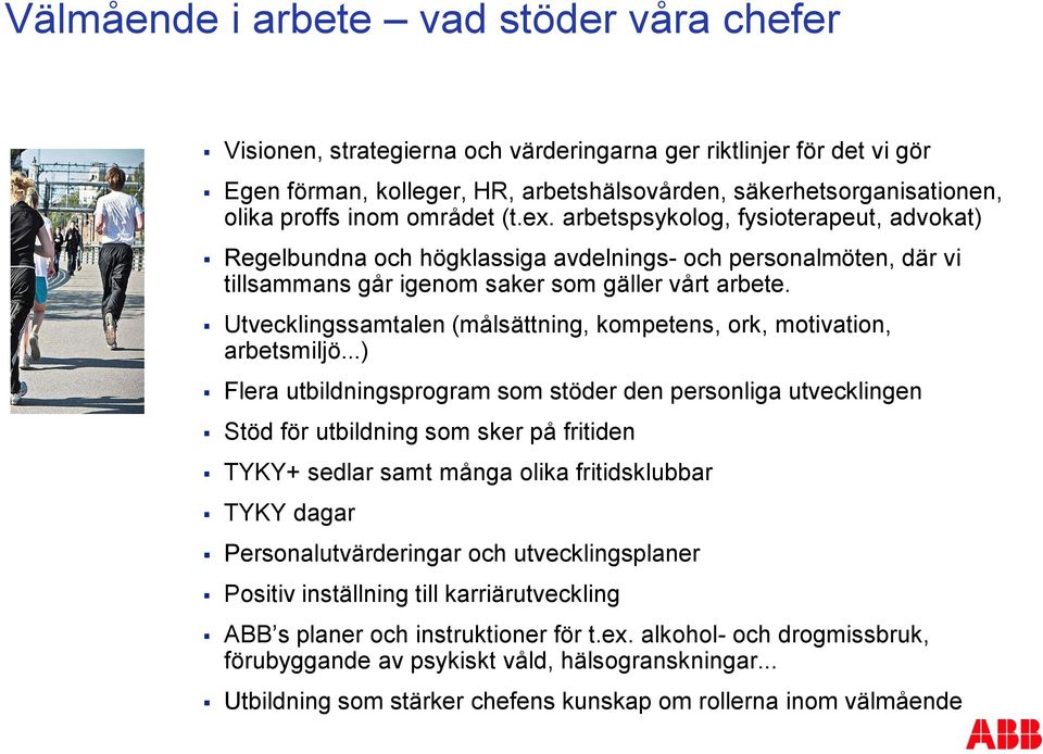 Utvecklingssamtalen (målsättning, kompetens, ork, motivation, arbetsmiljö.