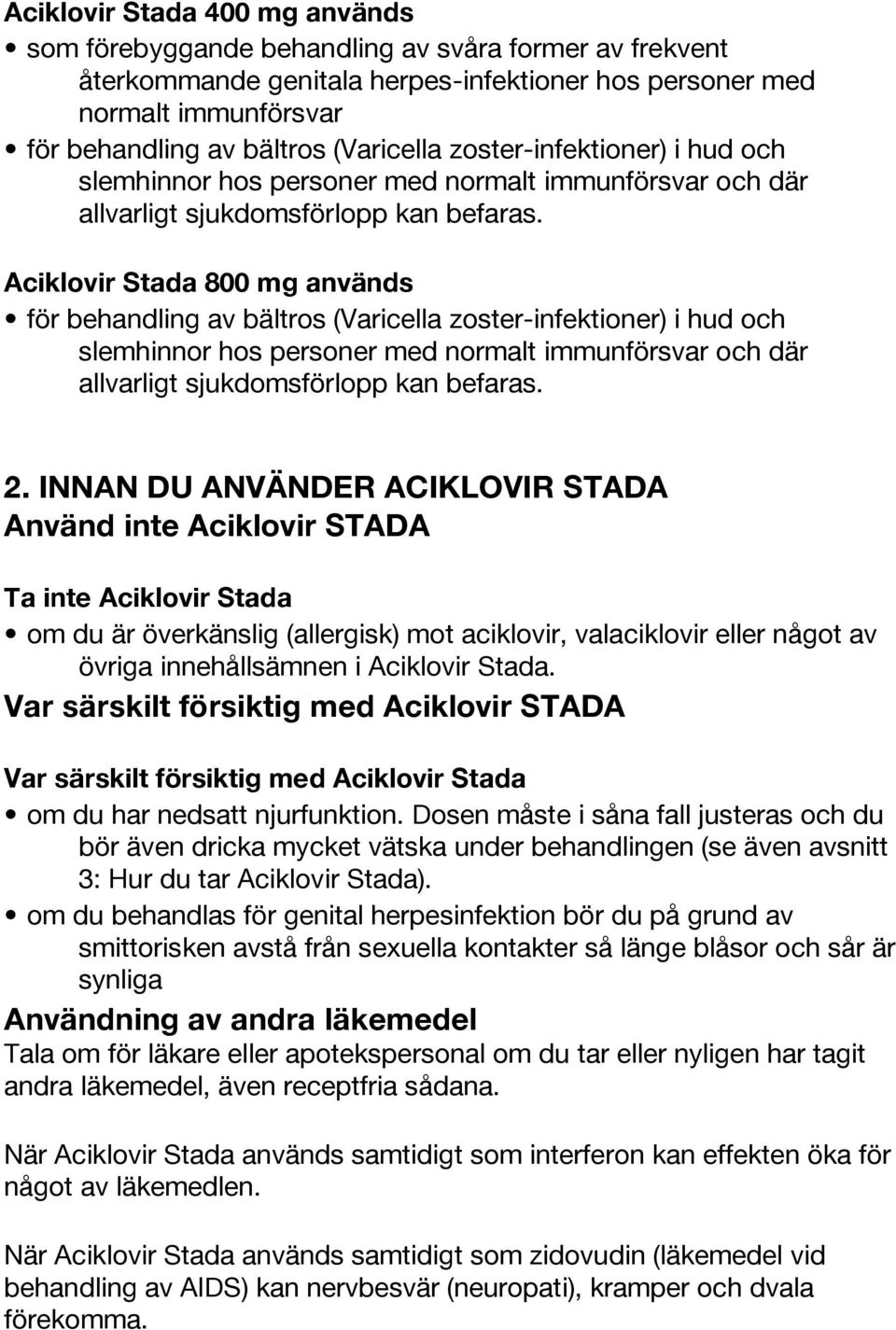 Aciklovir Stada 800 mg används för behandling av bältros  2.