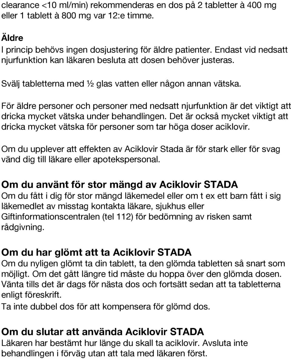 För äldre personer och personer med nedsatt njurfunktion är det viktigt att dricka mycket vätska under behandlingen.