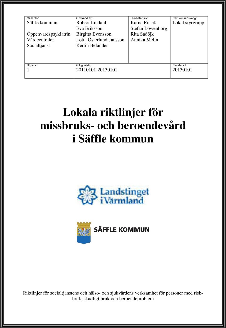 styrgrupp Utgåva: 1 Giltighetstid: 20110101-20130101 Reviderad: 20130101 Lokala riktlinjer för missbruks- och beroendevård i Säffle