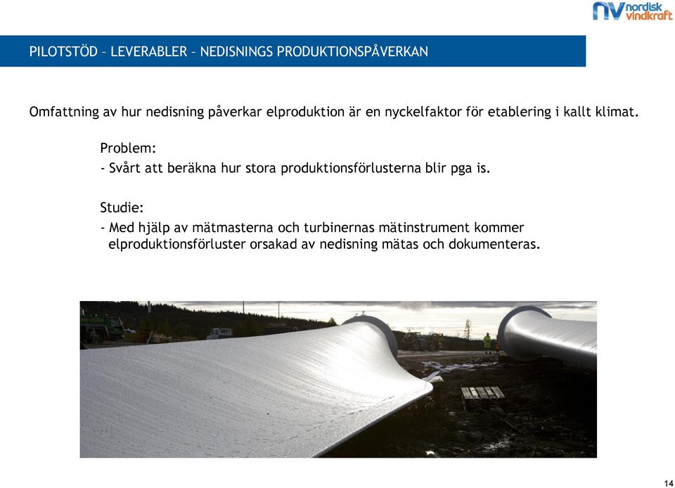 Problem: - Svårt att beräkna hur stora produktionsförlusterna blir pga is.