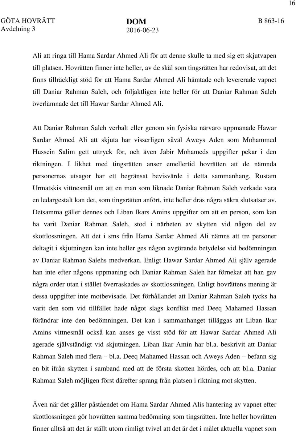 följaktligen inte heller för att Daniar Rahman Saleh överlämnade det till Hawar Sardar Ahmed Ali.