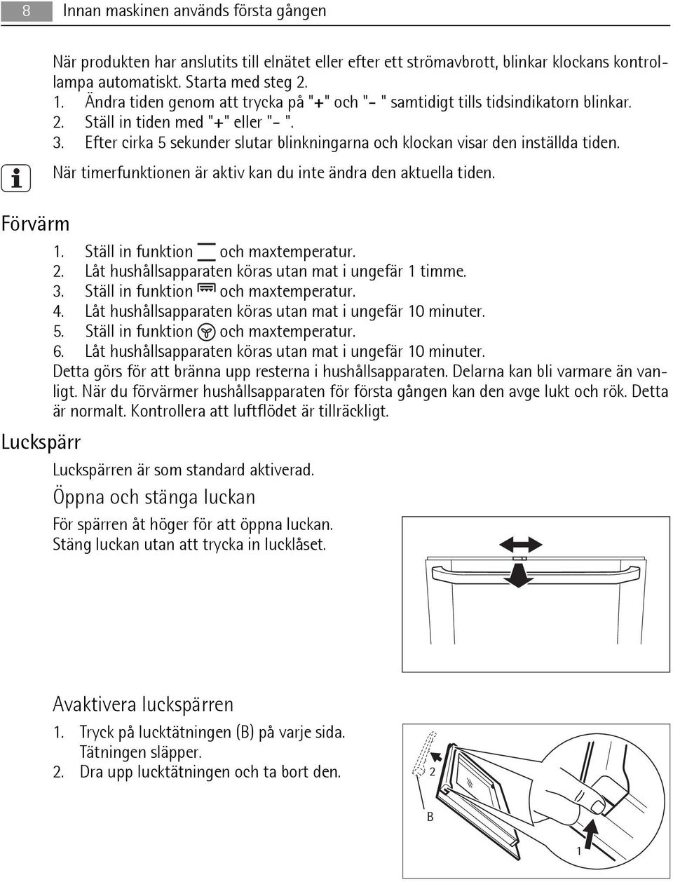 Efter cirka 5 sekunder slutar blinkningarna och klockan visar den inställda tiden. När timerfunktionen är aktiv kan du inte ändra den aktuella tiden. Förvärm 1. Ställ in funktion och maxtemperatur. 2.