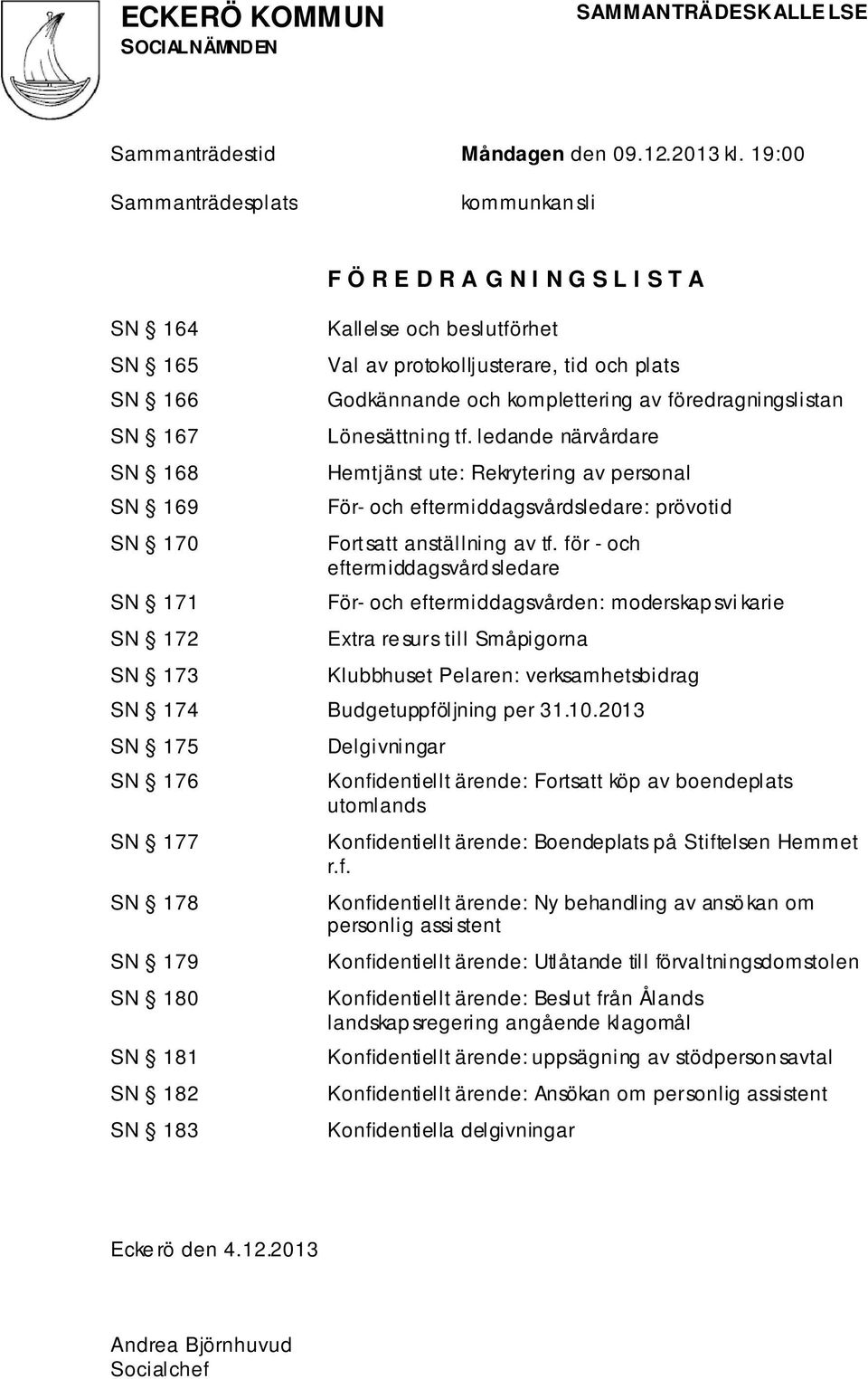 tid och plats Godkännande och komplettering av föredragningslistan Lönesättning tf.