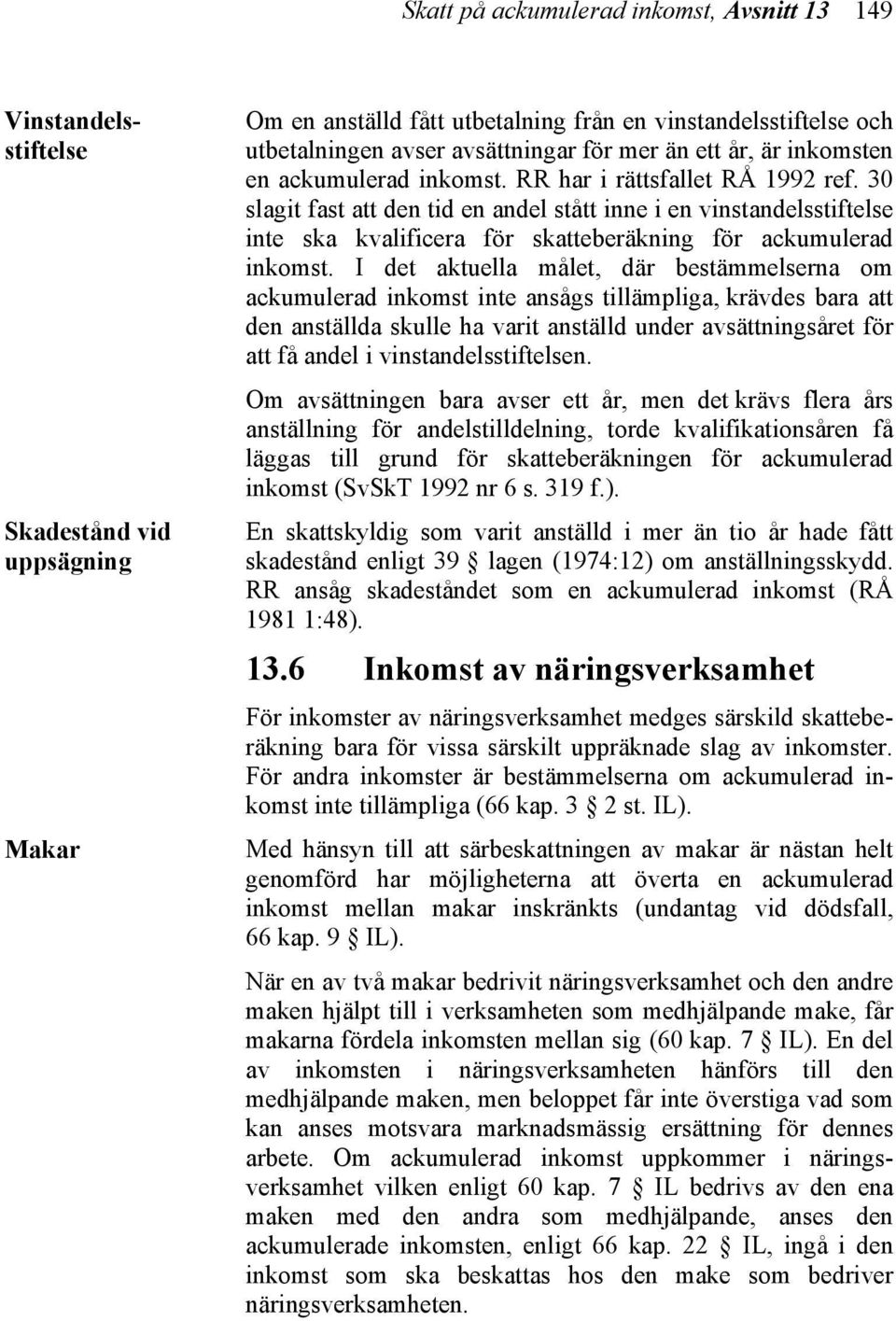 30 slagit fast att den tid en andel stått inne i en vinstandelsstiftelse inte ska kvalificera för skatteberäkning för ackumulerad inkomst.