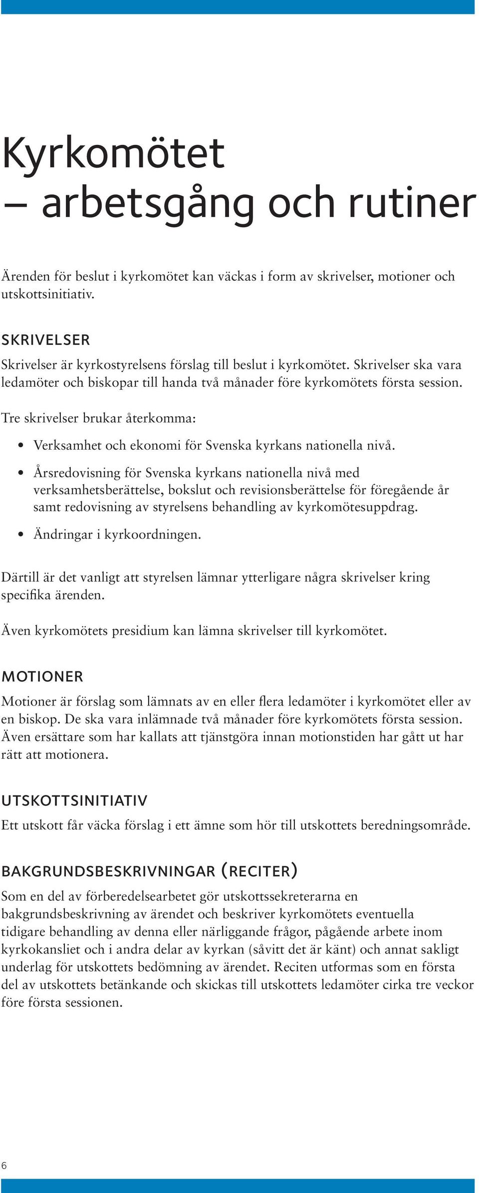 Tre skrivelser brukar återkomma: Verksamhet och ekonomi för Svenska kyrkans nationella nivå.