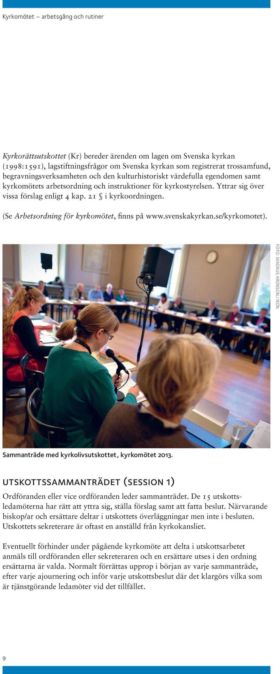 21 i kyrkoordningen. (Se Arbetsordning för kyrkomötet, finns på www.svenskakyrkan.se/kyrkomotet). Foto: Magnus Aronson / IKON Sammanträde med kyrkolivsutskottet, kyrkomötet 2013.