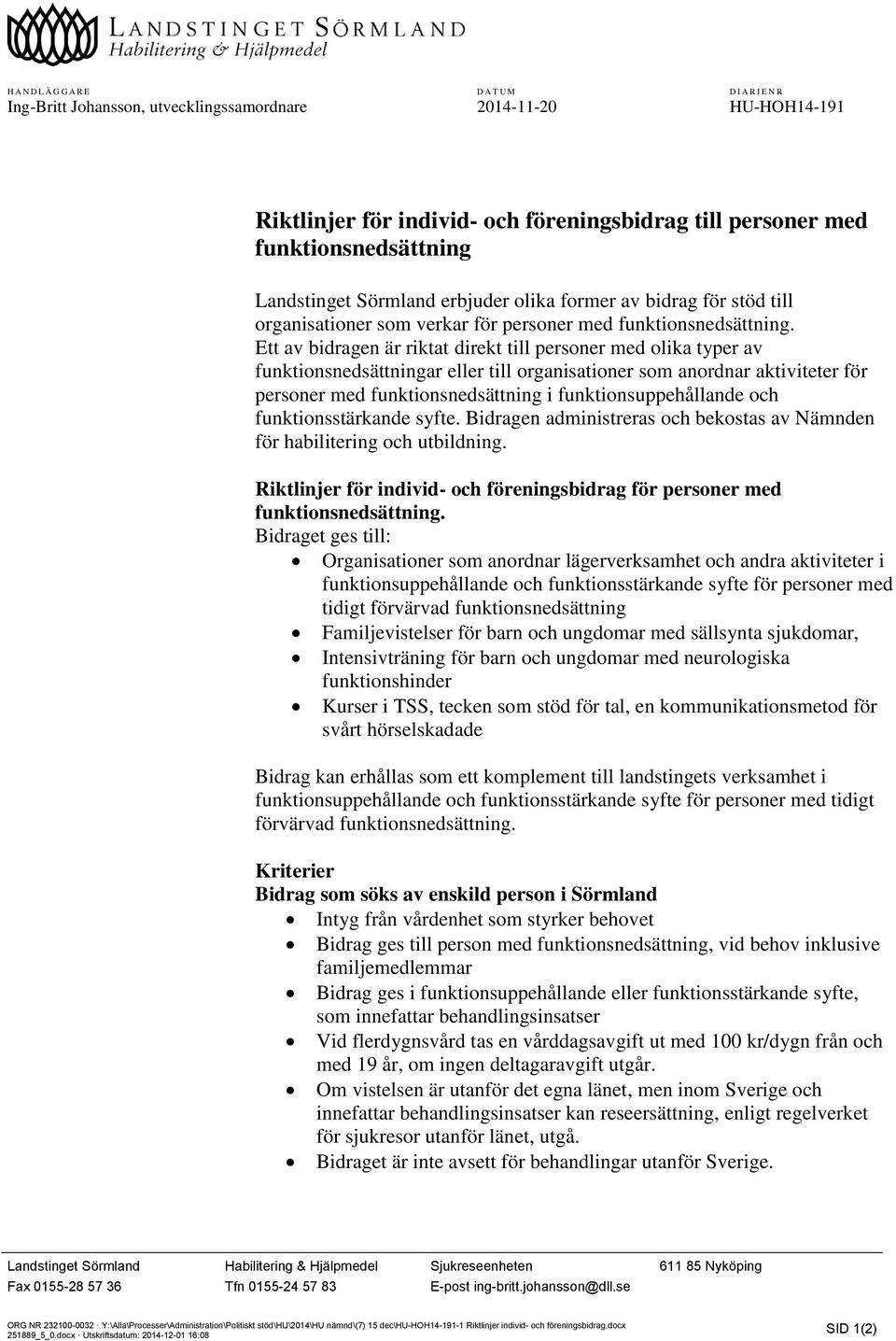 Ett av bidragen är riktat direkt till personer med olika typer av funktionsnedsättningar eller till organisationer som anordnar aktiviteter för personer med funktionsnedsättning i