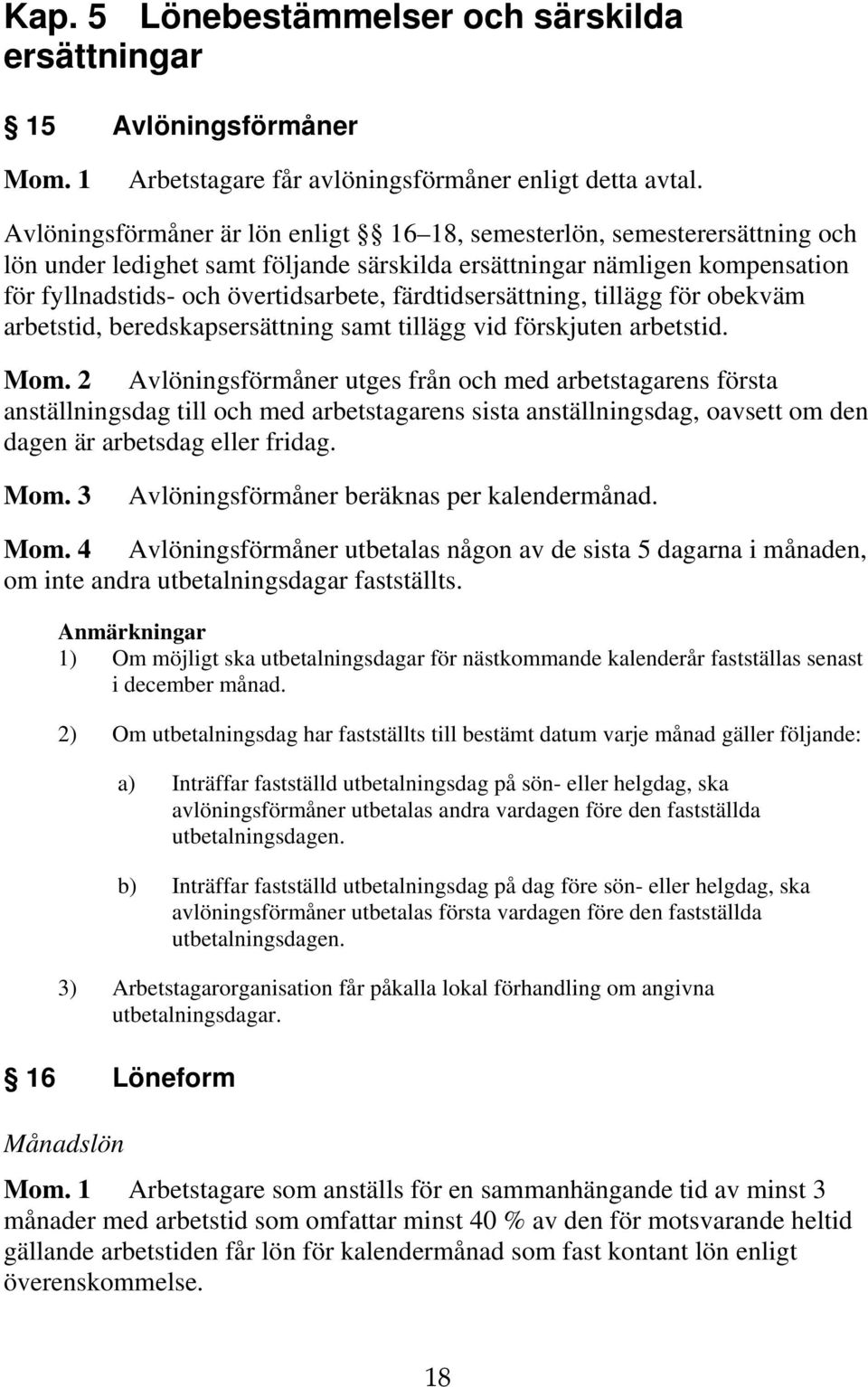 färdtidsersättning, tillägg för obekväm arbetstid, beredskapsersättning samt tillägg vid förskjuten arbetstid. Mom.