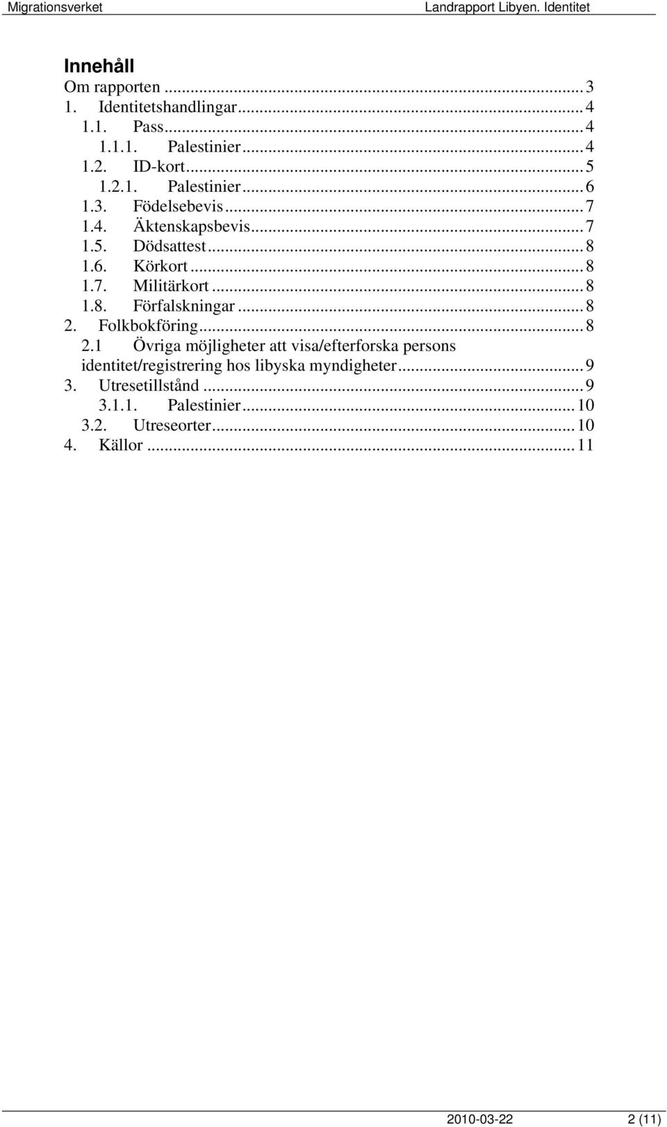 ..8 2. Folkbokföring...8 2.1 Övriga möjligheter att visa/efterforska persons identitet/registrering hos libyska myndigheter.