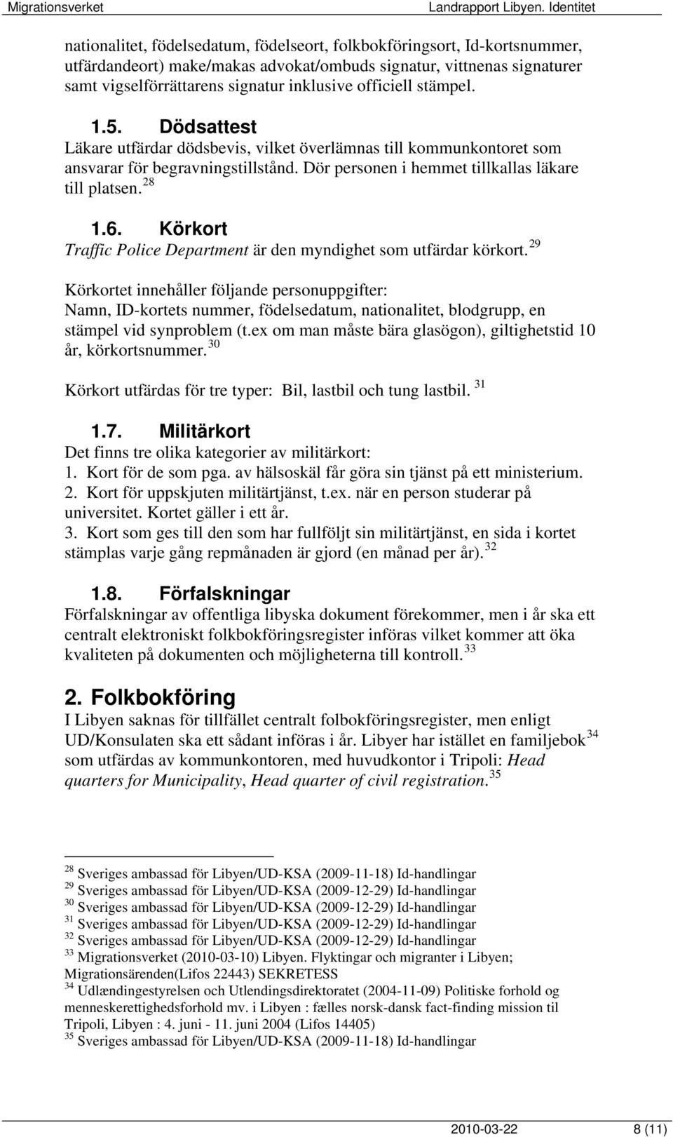 Körkort Traffic Police Department är den myndighet som utfärdar körkort.