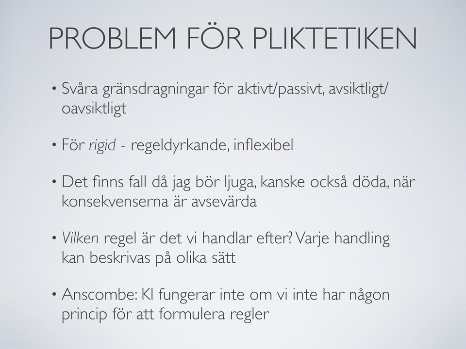 konsekvenserna är avsevärda Vilken regel är det vi handlar efter?