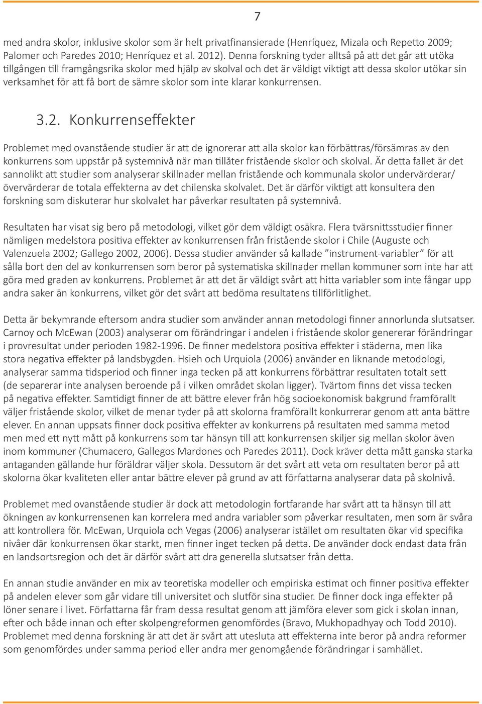 sämre skolor som inte klarar konkurrensen. 7 3.2.