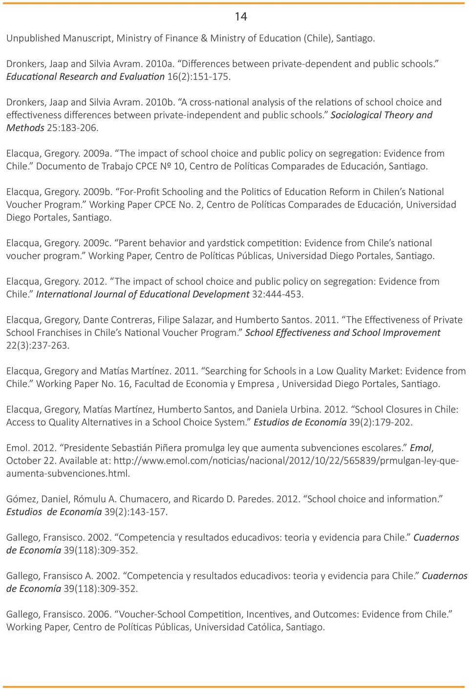 A cross-national analysis of the relations of school choice and effectiveness differences between private-independent and public schools. Sociological Theory and Methods 25:183-206. Elacqua, Gregory.