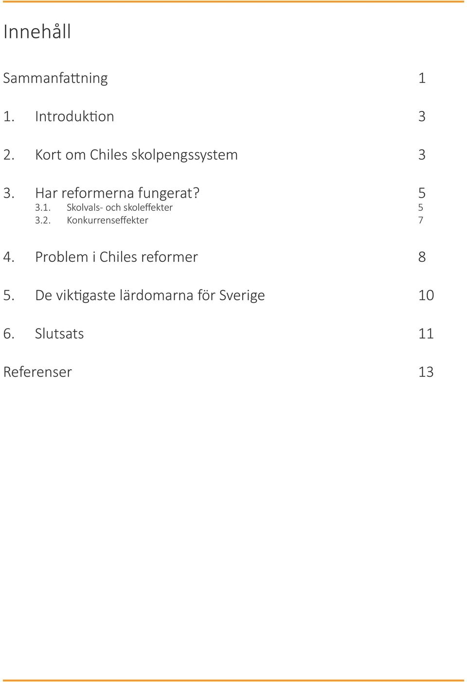 Skolvals- och skoleffekter 5 3.2. Konkurrenseffekter 7 4.