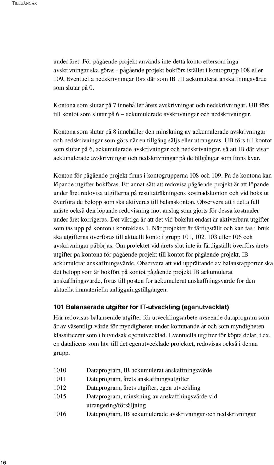 UB förs till kontot som slutar på 6 ackumulerade avskrivningar och nedskrivningar.