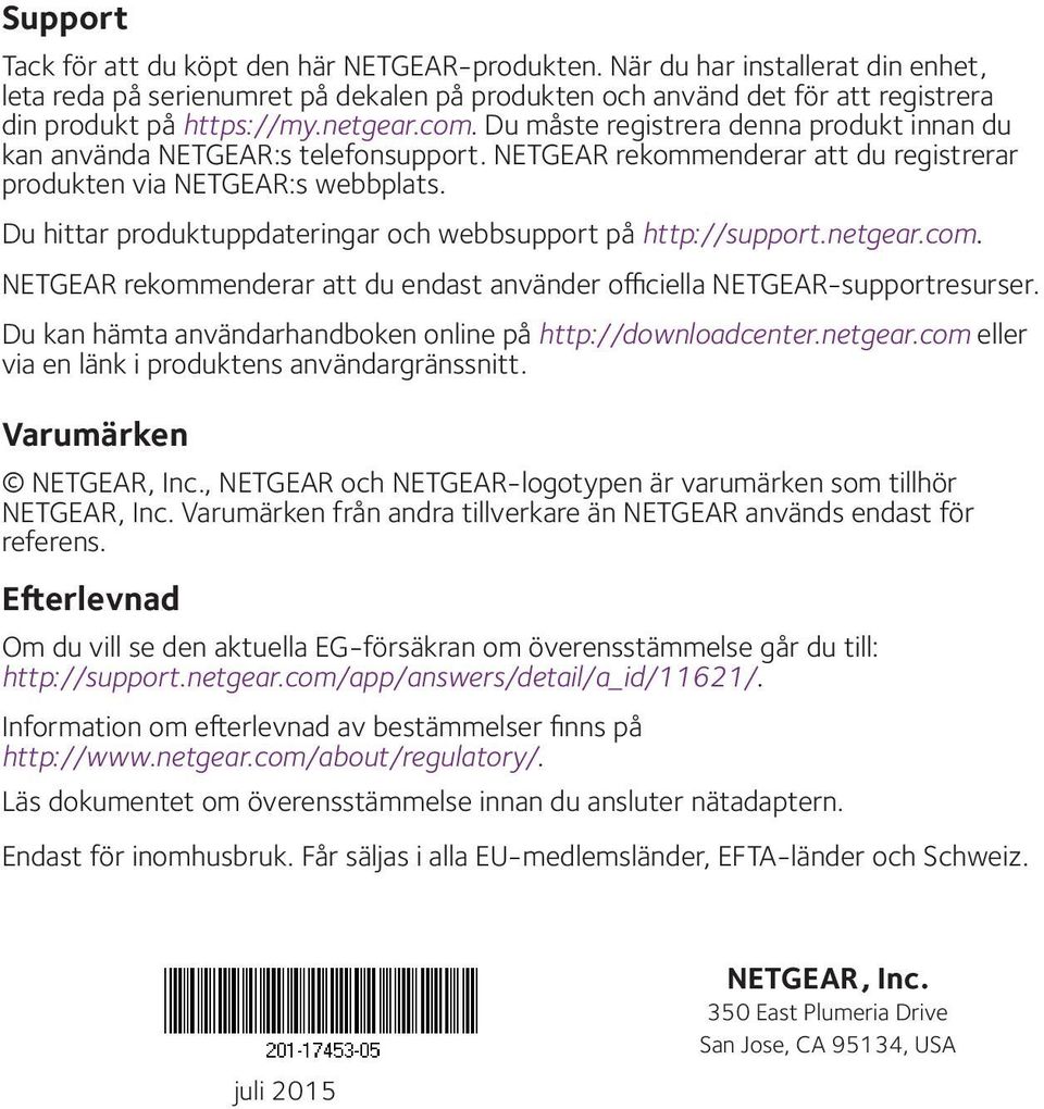 Du hittar produktuppdateringar och webbsupport på http://support.netgear.com. NETGEAR rekommenderar att du endast använder officiella NETGEAR-supportresurser.