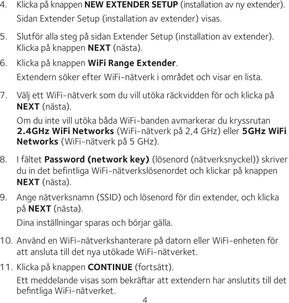 Välj ett WiFi-nätverk som du vill utöka räckvidden för och klicka på NEXT (nästa). Om du inte vill utöka båda WiFi-banden avmarkerar du kryssrutan 2.
