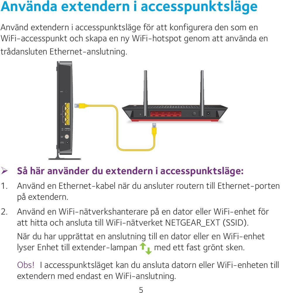 Använd en WiFi-nätverkshanterare på en dator eller WiFi-enhet för att hitta och ansluta till WiFi-nätverket NETGEAR_EXT (SSID).