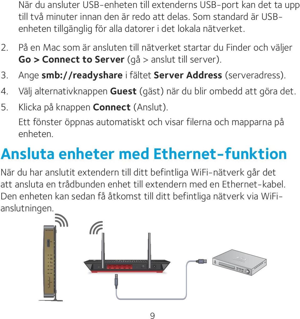 Välj alternativknappen Guest (gäst) när du blir ombedd att göra det. 5. Klicka på knappen Connect (Anslut). Ett fönster öppnas automatiskt och visar filerna och mapparna på enheten.