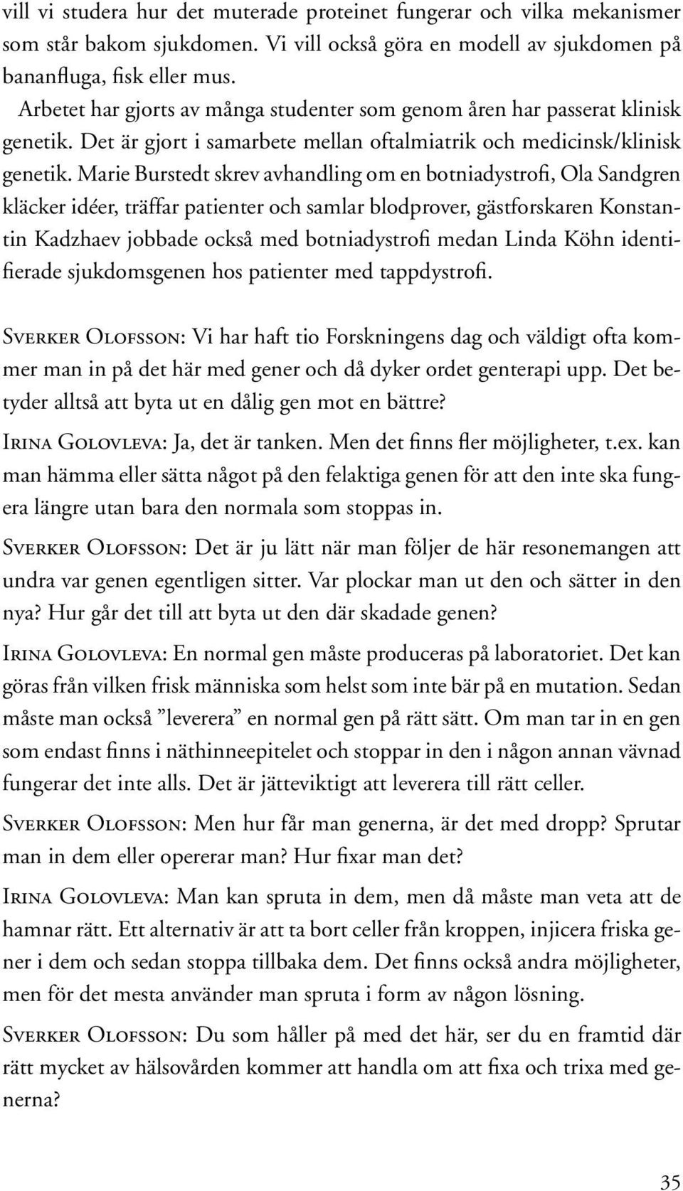 Marie Burstedt skrev avhandling om en botniadystrofi, Ola Sandgren kläcker idéer, träffar patienter och samlar blodprover, gästforskaren Konstantin Kadzhaev jobbade också med botniadystrofi medan