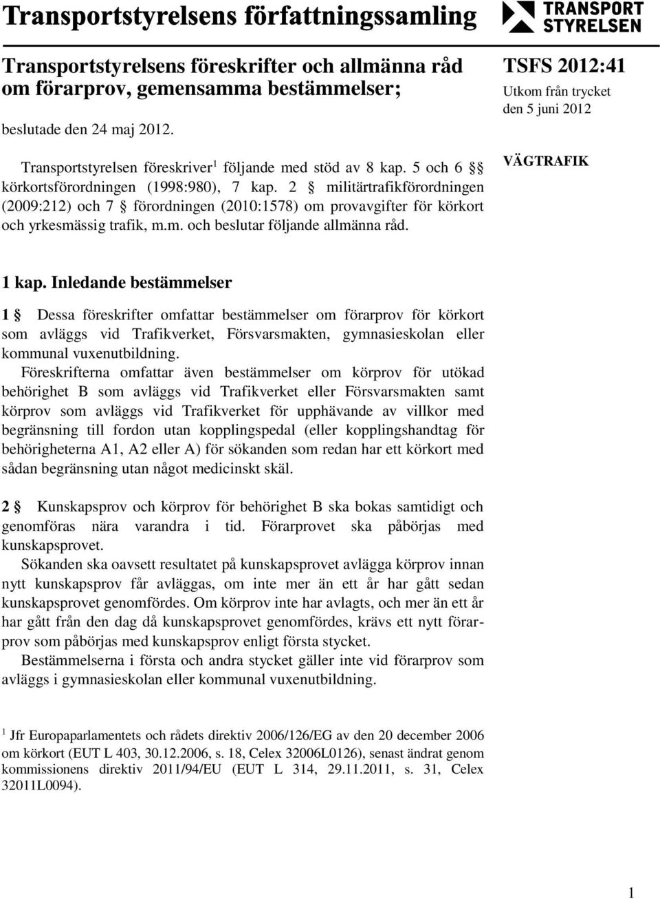 TSFS 2012:41 Utkom från trycket den 5 juni 2012 VÄGTRAFIK 1 kap.