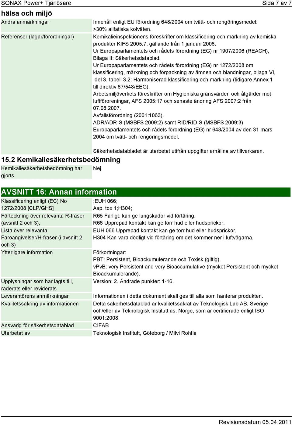 Kemikalieinspektionens föreskrifter om klassificering och märkning av kemiska produkter KIFS 2005:7, gällande från 1 januari 2006.