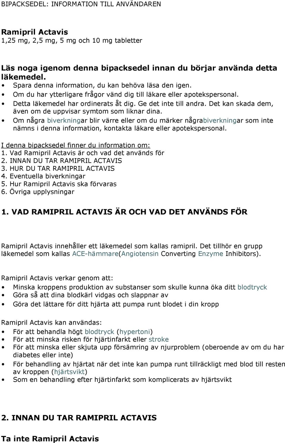 Det kan skada dem, även om de uppvisar symtom som liknar dina.