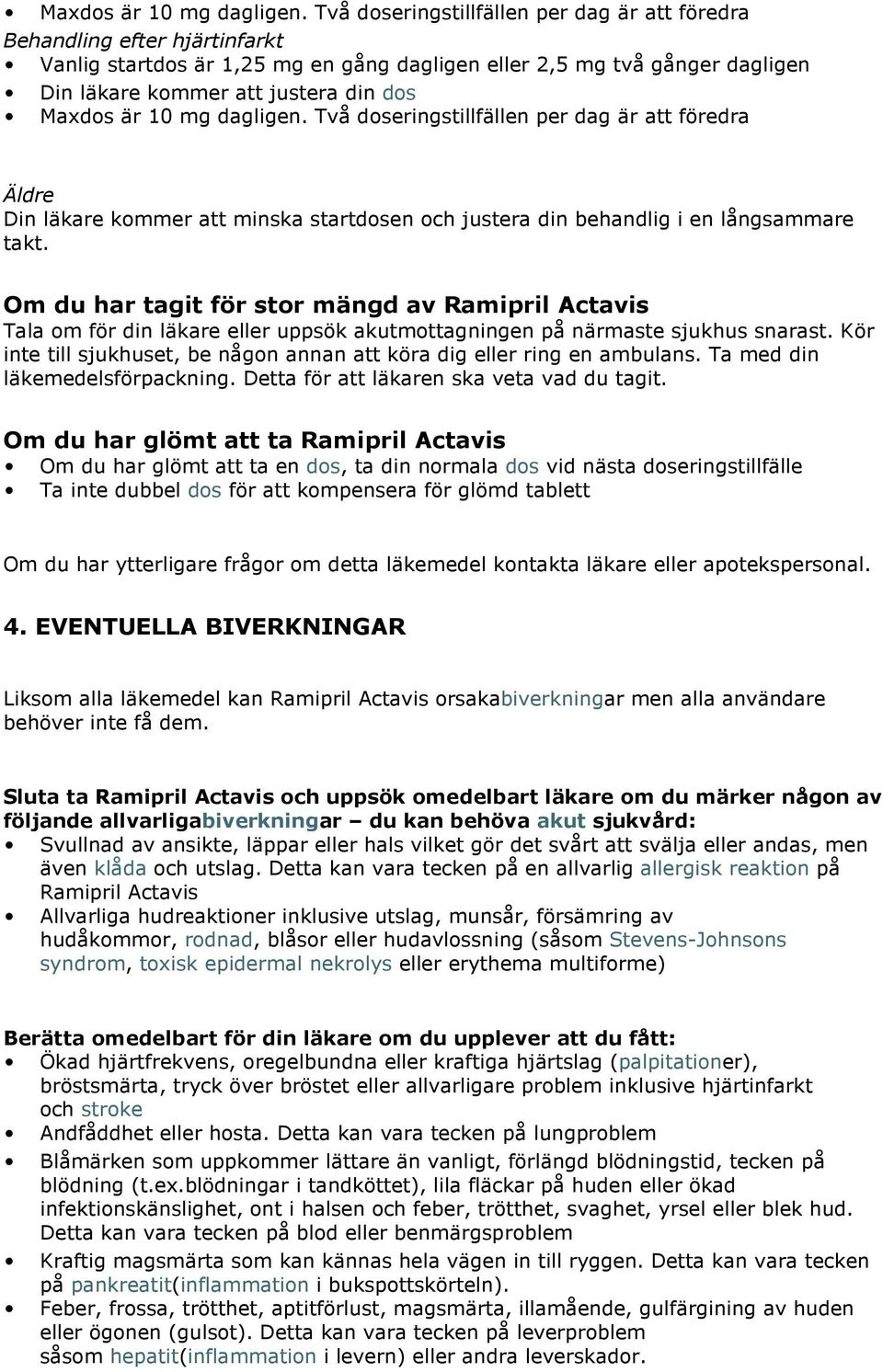 doseringstillfällen per dag är att föredra Äldre Din läkare kommer att minska startdosen och justera din behandlig i en långsammare takt.