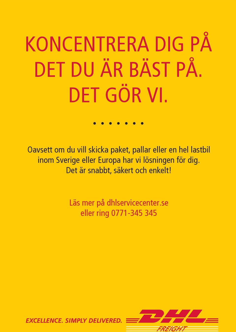 inom Sverige eller Europa har vi lösningen för dig.