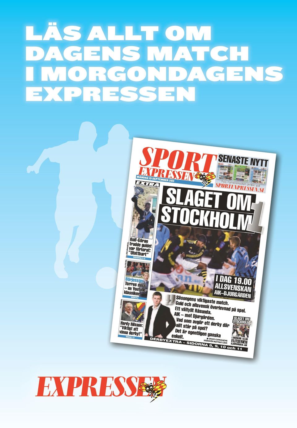ve Ett välfyllt Rå nsk överlevnad på spel. su AIK mot Djur nda. gå SLAGET OM Vad som avgö rden. STOCKHOLM r 2 allt står på sp ett derby där Det är egentli el? gen ganska enkelt.