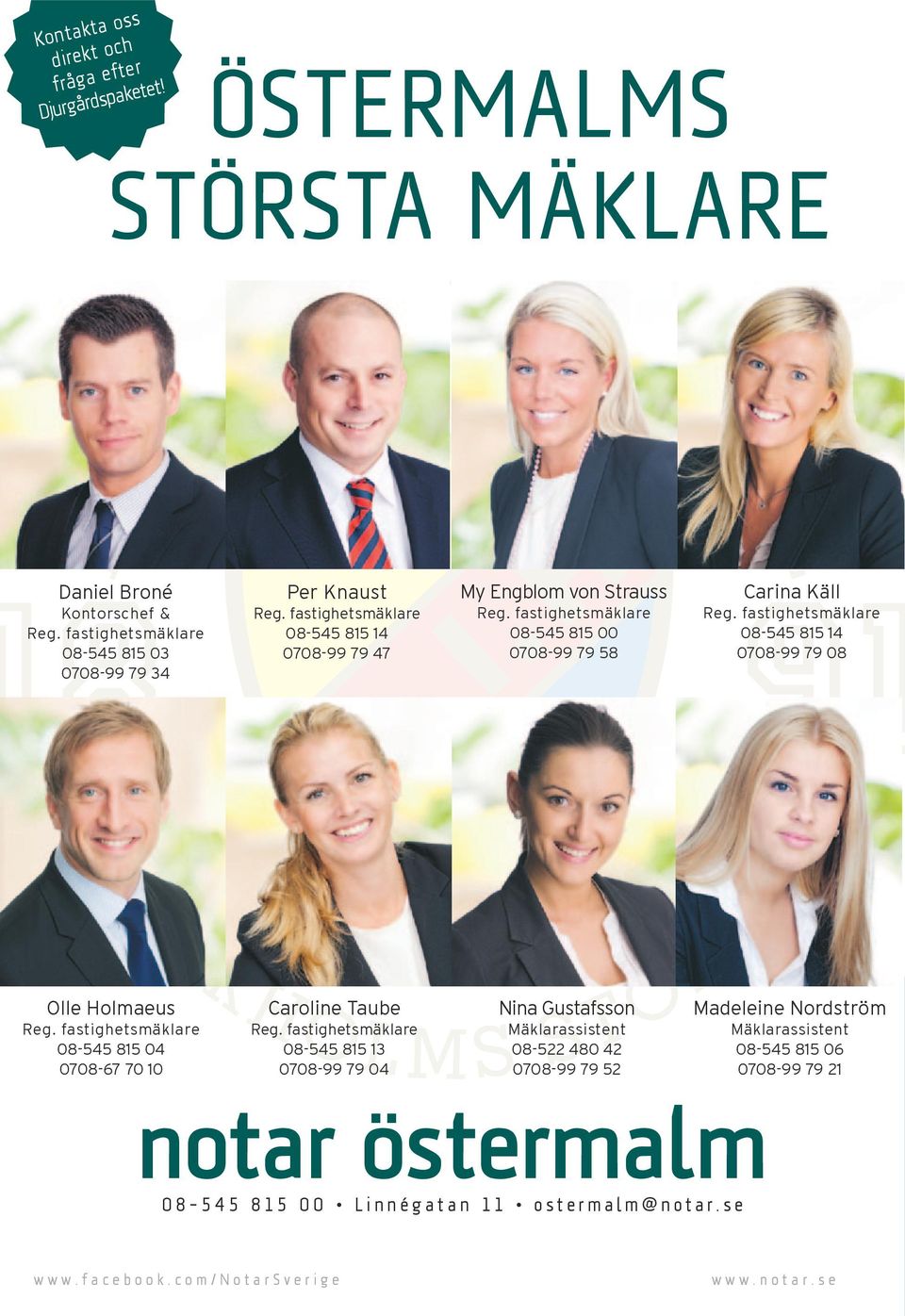 fastighetsmäklare 08-545 815 14 0708-99 79 08 Olle Holmaeus Reg. fastighetsmäklare 08-545 815 04 0708-67 70 10 Caroline Taube Reg.