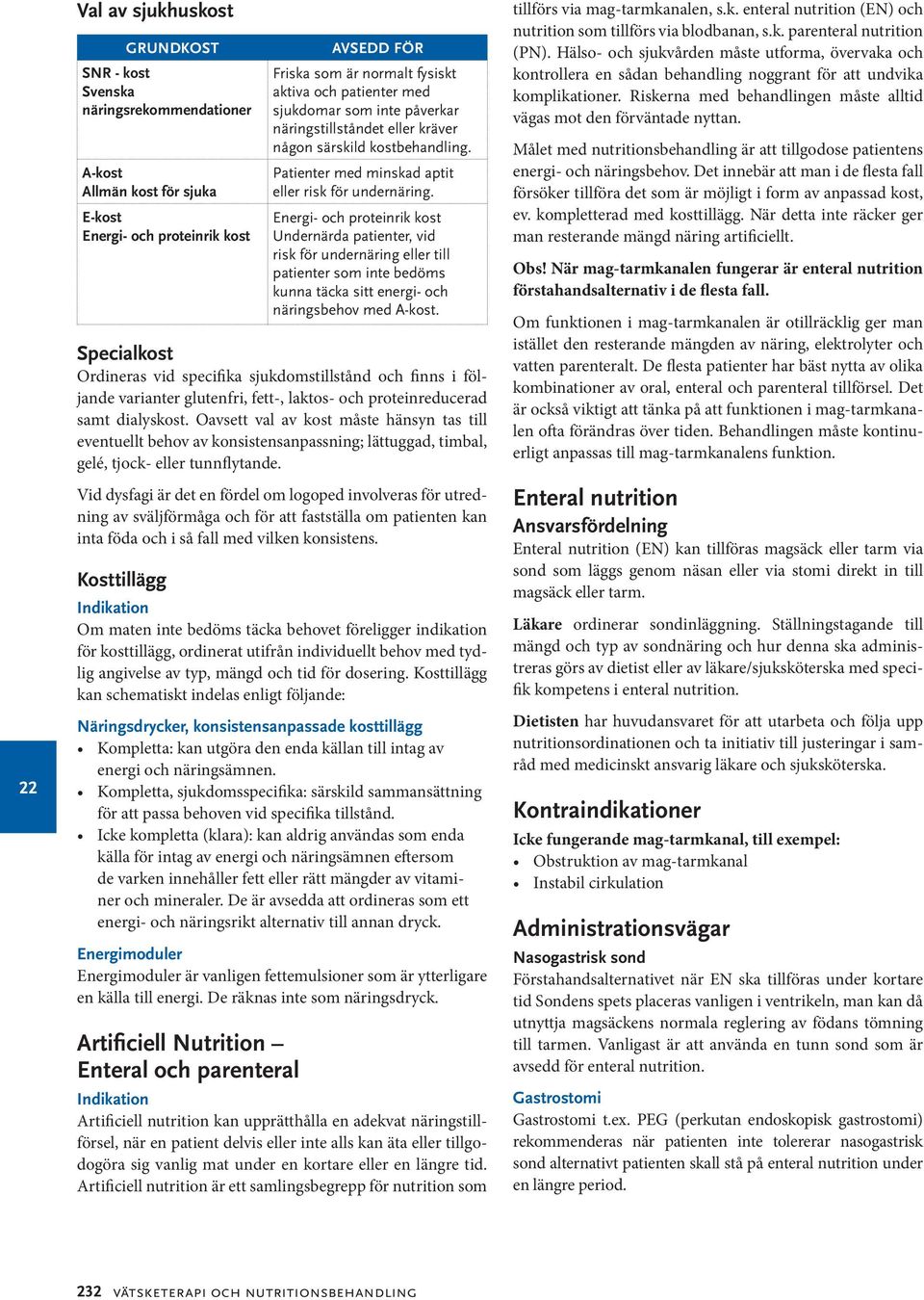 Energi- och proteinrik kost Undernärda patienter, vid risk för undernäring eller till patienter som inte bedöms kunna täcka sitt energi- och näringsbehov med A-kost.