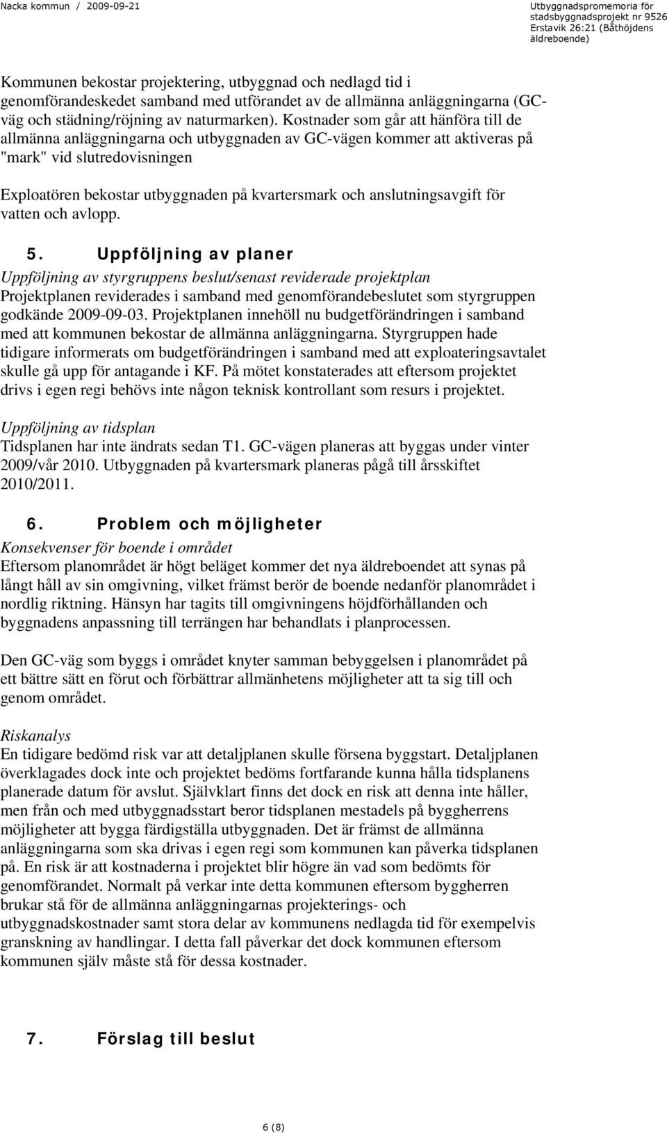 anslutningsavgift för vatten och avlopp. 5.