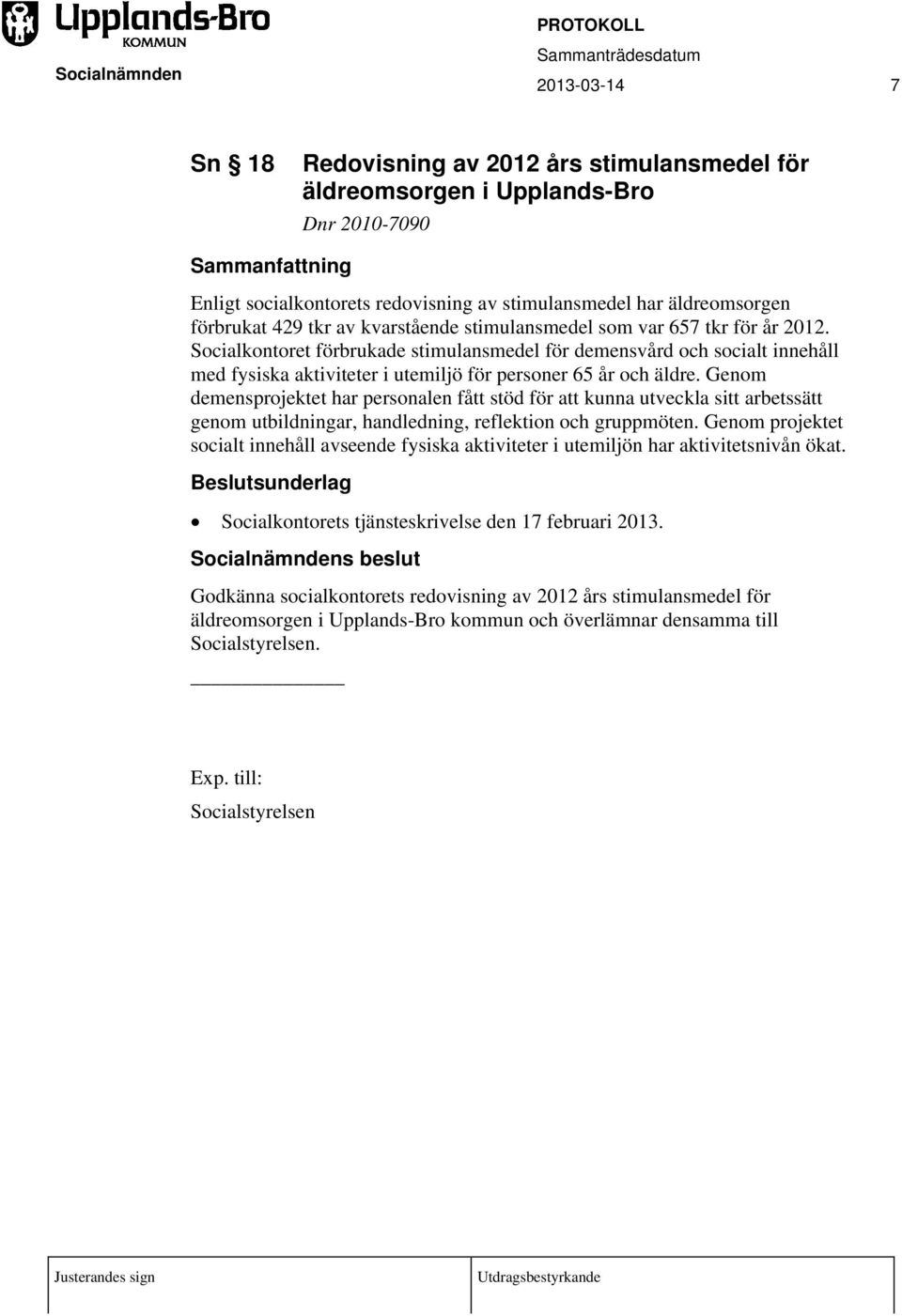 Genom demensprojektet har personalen fått stöd för att kunna utveckla sitt arbetssätt genom utbildningar, handledning, reflektion och gruppmöten.