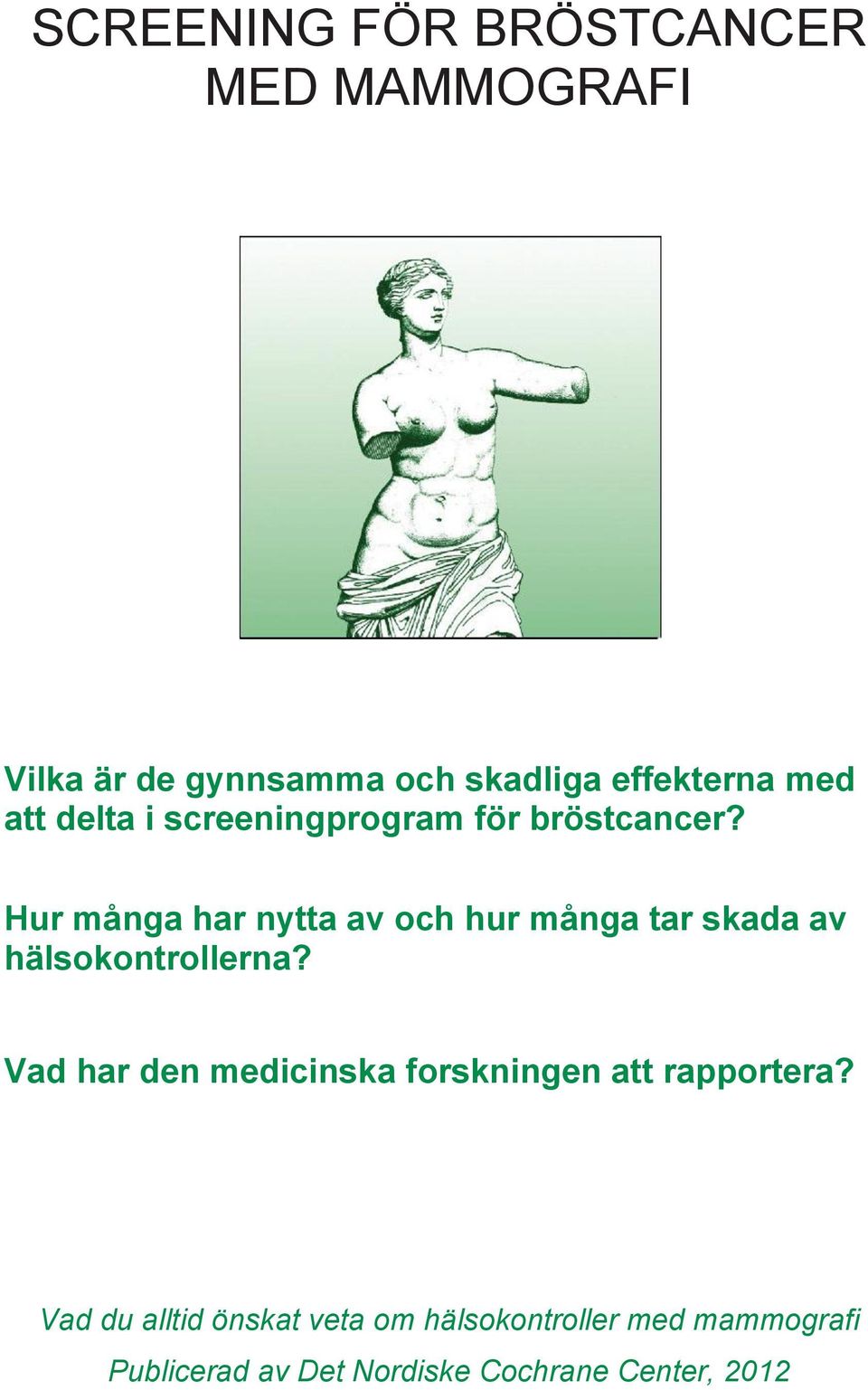 Hur många har nytta av och hur många tar skada av hälsokontrollerna?