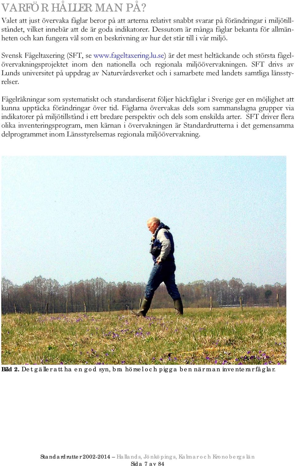 se) är det mest heltäckande och största fågelövervakningsprojektet inom den nationella och regionala miljöövervakningen.