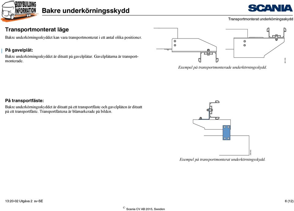 Exempel på transportmonterade underkörningsskydd.