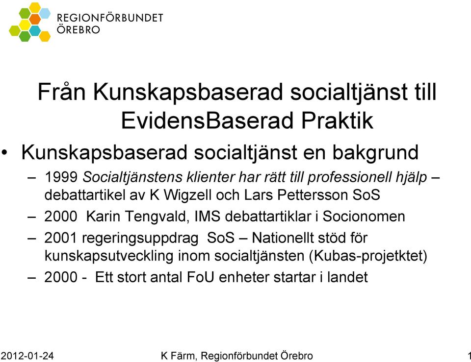 Karin Tengvald, IMS debattartiklar i Socionomen 2001 regeringsuppdrag SoS Nationellt stöd för kunskapsutveckling inom
