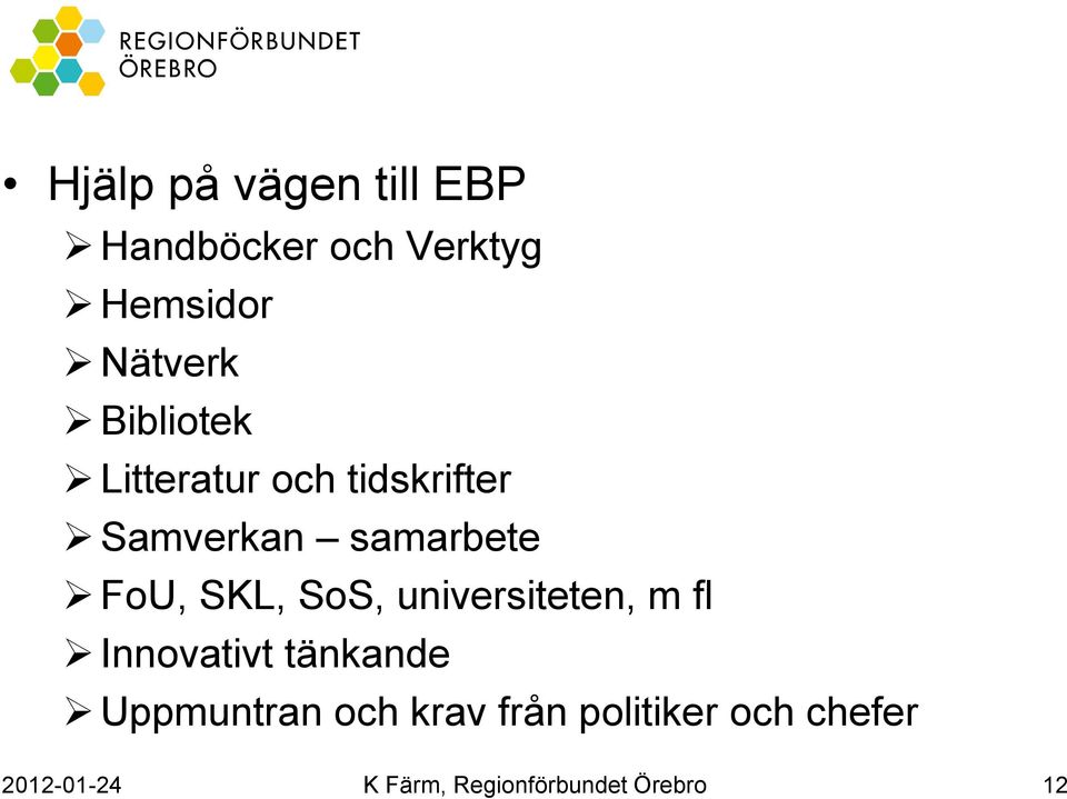 SoS, universiteten, m fl Innovativt tänkande Uppmuntran och krav