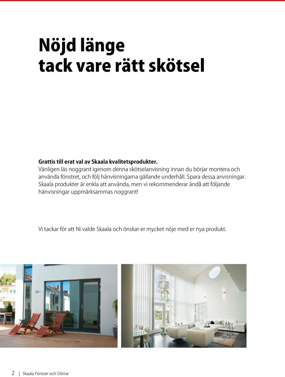 hänvisningarna gällande underhåll. Spara dessa anvisningar.