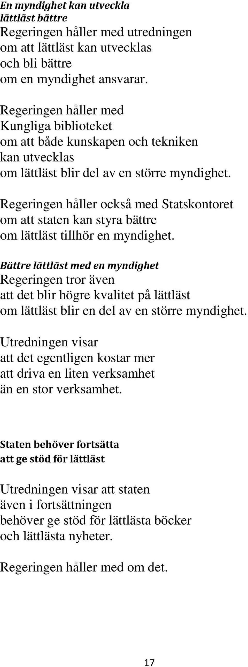 Regeringen håller också med Statskontoret om att staten kan styra bättre om lättläst tillhör en myndighet.