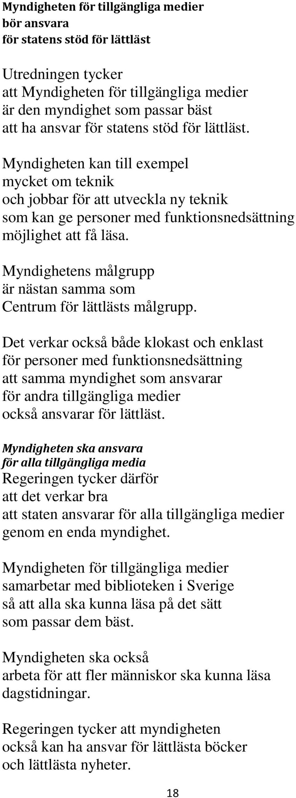 Myndighetens målgrupp är nästan samma som Centrum för lättlästs målgrupp.